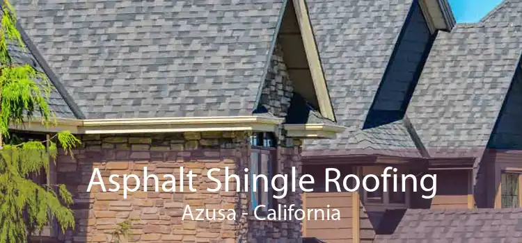 Asphalt Shingle Roofing Azusa - California