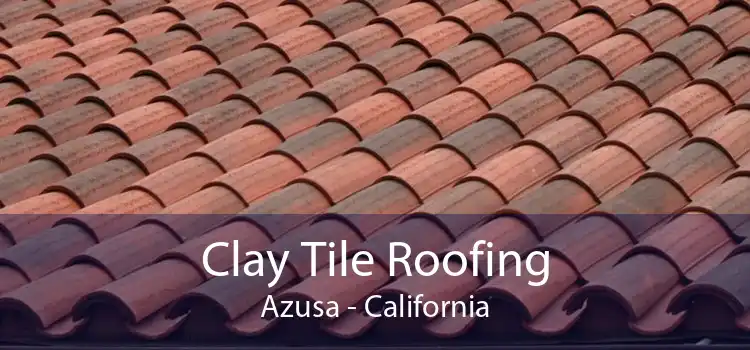 Clay Tile Roofing Azusa - California