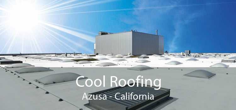 Cool Roofing Azusa - California
