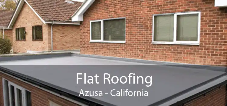Flat Roofing Azusa - California