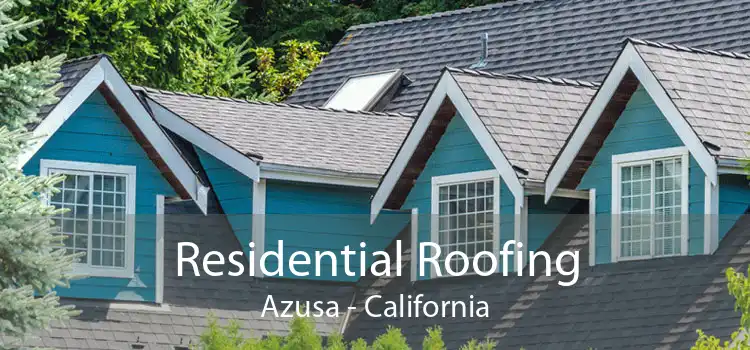 Residential Roofing Azusa - California