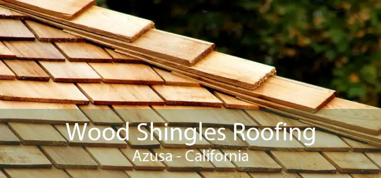 Wood Shingles Roofing Azusa - California